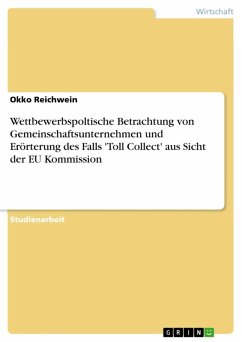 Wettbewerbspoltische Betrachtung von Gemeinschaftsunternehmen und Erörterung des Falls 'Toll Collect' aus Sicht der EU Kommission (eBook, ePUB)