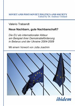 Neue Nachbarn, gute Nachbarschaft? Die EU als internationaler Akteur am Beispiel ihrer Demokratieförderung in Belarus und der Ukraine 2004-2009 (eBook, PDF) - Trabandt, Valerio