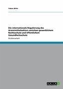 Die internationale Regulierung des Arzneimittelsektors zwischen gewerblichem Rechtsschutz und öffentlichem Gesundheitsschutz (eBook, ePUB) - Witte, Tobias