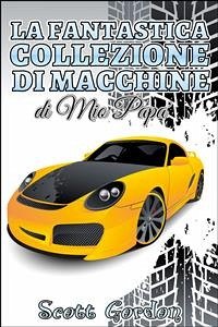 La Fantastica Collezione di Macchine di Mio Papà (eBook, ePUB) - Gordon, Scott