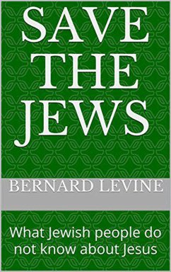 Save the Jews: (What Jewish people do not know about Jesus) (eBook, ePUB) - Levine, Bernard