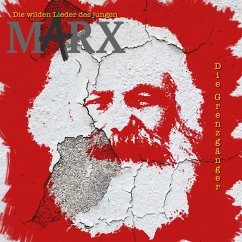 Die Wilden Lieder Des Jungen Marx - Grenzgänger,Die