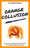 Orange Collusion: An Artistic Statement Piece About the Dotard Administration (The Orange Filth Series, #2) (eBook, ePUB)