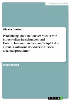 Pfadabhängigkeit nationaler Muster von industriellen Beziehungen und Unternehmensstrategien am Beispiel des circulus virtuosus der diversifizierten Qualitätsproduktion (eBook, ePUB) - Domke, Silvana