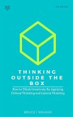 Thinking Outside The Box: How to Think Creatively By Applying Critical Thinking and Lateral Thinking (eBook, ePUB)