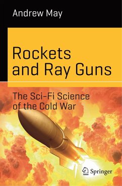 Rockets and Ray Guns: The Sci-Fi Science of the Cold War - May, Andrew