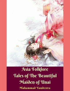 Asia Folklore Tales of The Beautiful Maiden of Unai (eBook, ePUB) - Vandestra, Muhammad