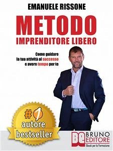 Metodo Imprenditore Libero (eBook, ePUB) - RISSONE, EMANUELE