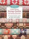 Cómo hacer scrap quilts de foma sencilla : 15 sensacionales quilts de telas precortadas