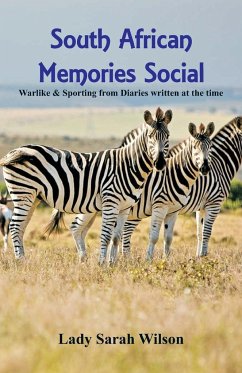 South African Memories Social, Warlike & Sporting From Diaries Written At The Time - Wilson, Lady Sarah