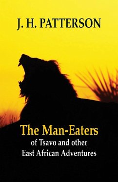 The Man-eaters of Tsavo and Other East African Adventures - Patterson, J. H.