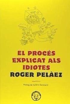 El procés explicat als idiotes - Peláez i Viñas, Roger