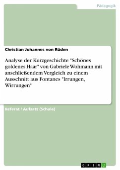 Kurzgeschichtenanalyse von Gabriele Wohmanns &quote;Schönes goldenes Haar&quote; mit anschließendem literarischen Vergleich zu einem Textausschnitt aus Theodor Fontanes &quote;Irrungen, Wirrungen&quote; (eBook, ePUB)