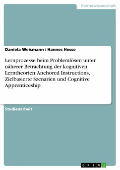 Lernprozesse beim Problemlösen unter näherer Betrachtung der kognitiven Lerntheorien: Anchored Instructions, Zielbasierte Szenarien und Cognitive Apprenticeship (eBook, ePUB) - Weismann, Daniela; Hesse, Hannes