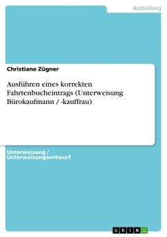 Ausführen eines korrekten Fahrtenbucheintrags (Unterweisung Bürokaufmann / -kauffrau) (eBook, ePUB) Ausführen eines korrekten Fahrtenbucheintrags (Unterweisung Bürokaufmann / -kauffrau) (eBook, ePUB)