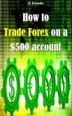 How to Trade Forex on a $500 account (eBook, ePUB)