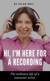 Hi, I'm Here for a Recording. The Ordinary Life of a Voiceover Artist. (eBook, ePUB)