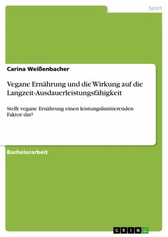 Vegane Ernährung und die Wirkung auf die Langzeit-Ausdauerleistungsfähigkeit (eBook, PDF) - Weißenbacher, Carina