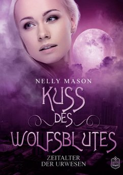 Kuss des Wolfsblutes / Zeitalter der Urwesen Bd.2 - Mason, Nelly