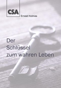 Der Schlüssel zum wahren Leben - Holmes, Ernest