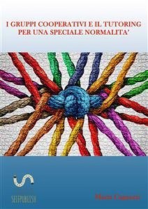 I gruppi cooperativi e il tutoring per una speciale normalità (eBook, PDF) - Cagnazzi, Marta