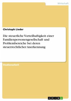 Die steuerliche Vorteilhaftigkeit einer Familienpersonengesellschaft und Problembereiche bei deren steuerrechtlicher Anerkennung (eBook, ePUB) Die steuerliche Vorteilhaftigkeit einer Familienpersonengesellschaft und Problembereiche bei deren steuerrechtlicher Anerkennung (eBook, ePUB)