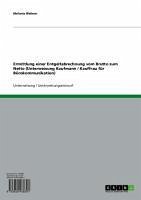 Ermittlung einer Entgeltabrechnung vom Brutto zum Netto (Unterweisung Kaufmann / Kauffrau für Bürokommunikation) (eBook, ePUB) Ermittlung einer Entgeltabrechnung vom Brutto zum Netto (Unterweisung Kaufmann / Kauffrau für Bürokommunikation) (eBook, ePUB)