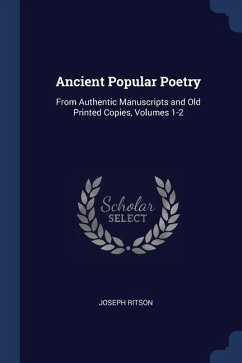 Ancient Popular Poetry: From Authentic Manuscripts and Old Printed Copies, Volumes 1-2