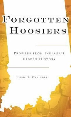 Forgotten Hoosiers: Profiles from Indiana's Hidden History - Cavinder, Fred D.