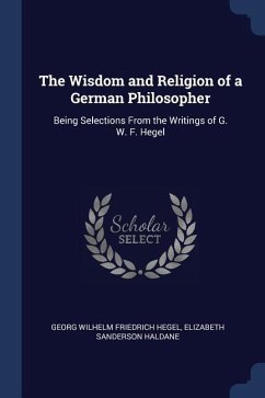 The Wisdom and Religion of a German Philosopher - Hegel, Georg Wilhelm Friedrich; Haldane, Elizabeth Sanderson