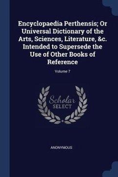 Encyclopaedia Perthensis; Or Universal Dictionary of the Arts, Sciences, Literature, &c. Intended to Supersede the Use of Other Books of Reference; Volume 7 - Anonymous
