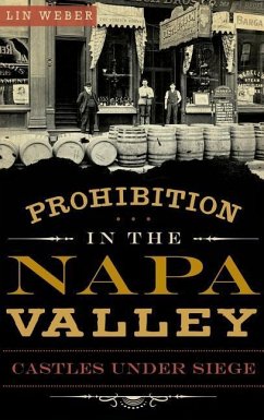 Prohibition in the Napa Valley: Castles Under Siege - Weber, Lin