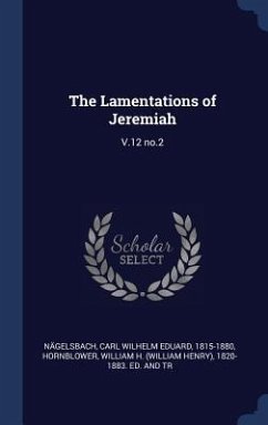 The Lamentations of Jeremiah: V.12 no.2 - Nägelsbach, Carl Wilhelm Eduard