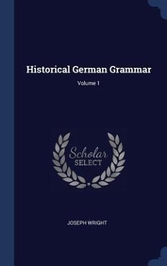 Historical German Grammar; Volume 1 - Wright, Joseph