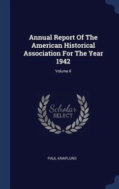 Annual Report Of The American Historical Association For The Year 1942; Volume II - Knaplund, Paul