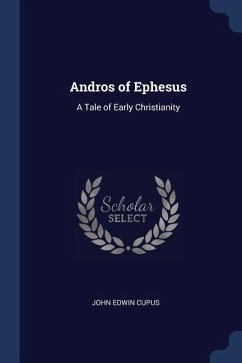 Andros of Ephesus: A Tale of Early Christianity - Cupus, John Edwin