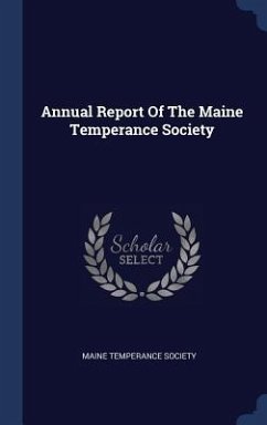 Annual Report Of The Maine Temperance Society - Society, Maine Temperance