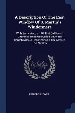 A Description Of The East Window Of S. Martin's Windermere - Clowes, Frederic