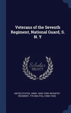 Veterans of the Seventh Regiment, National Guard, S. N. Y