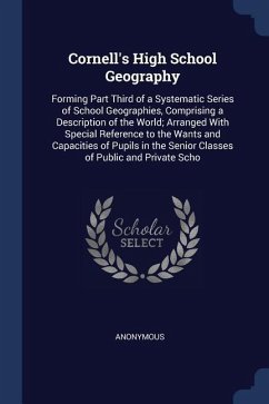 Cornell's High School Geography: Forming Part Third of a Systematic Series of School Geographies, Comprising a Description of the World; Arranged With