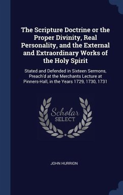The Scripture Doctrine or the Proper Divinity, Real Personality, and the External and Extraordinary Works of the Holy Spirit