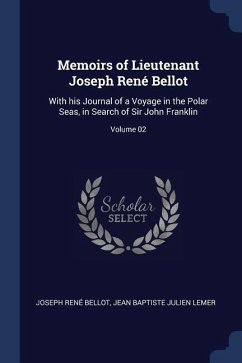 Memoirs of Lieutenant Joseph René Bellot - Bellot, Joseph René; Lemer, Jean Baptiste Julien