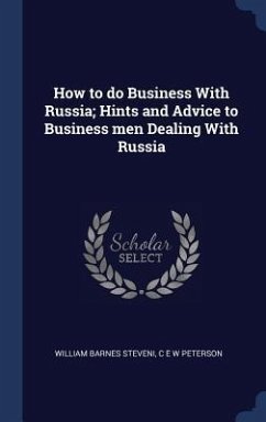 How to do Business With Russia; Hints and Advice to Business men Dealing With Russia - Steveni, William Barnes; Peterson, C E W