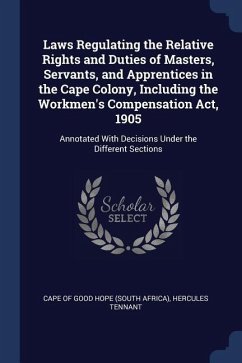 Laws Regulating the Relative Rights and Duties of Masters, Servants, and Apprentices in the Cape Colony, Including the Workmen's Compensation Act, 190 - Tennant, Hercules