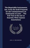 The Negotiable Instruments law, From the Draft Prepared for the Commissioners on Uniformity of Laws ... The Full Text of the law as Enacted, With Copi