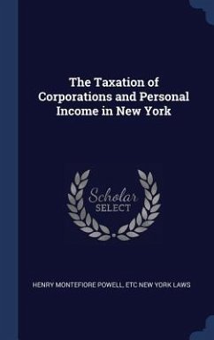 The Taxation of Corporations and Personal Income in New York - Powell, Henry Montefiore; New York Laws, Etc