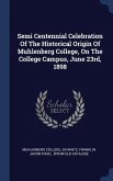 Semi Centennial Celebration Of The Historical Origin Of Muhlenberg College, On The College Campus, June 23rd, 1898
