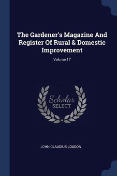 The Gardener's Magazine And Register Of Rural & Domestic Improvement; Volume 17 - Loudon, John Claudius