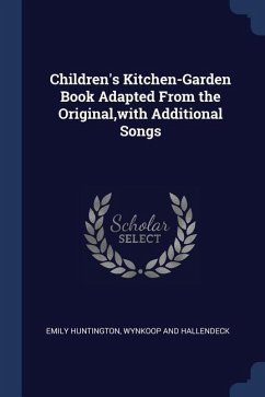 Children's Kitchen-Garden Book Adapted From the Original, with Additional Songs - Huntington, Emily