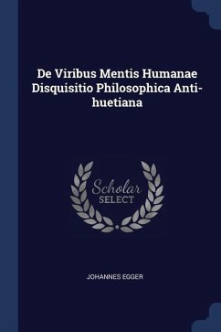 De Viribus Mentis Humanae Disquisitio Philosophica Anti-huetiana